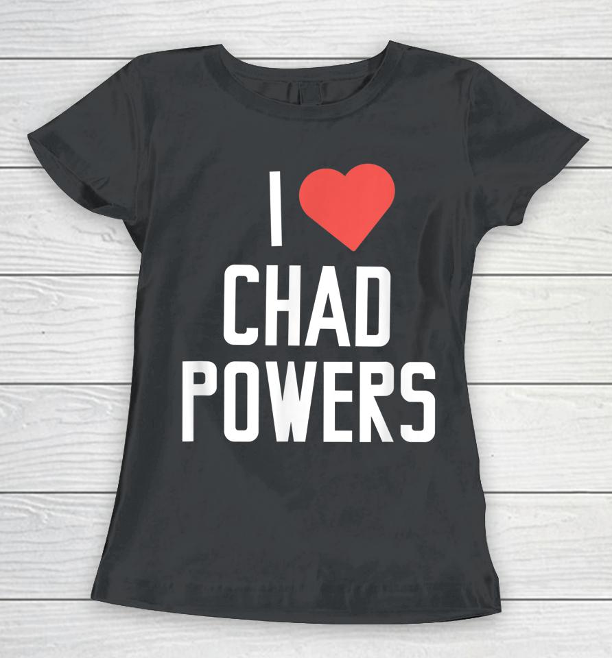 I Love Chad Powers Women T-Shirt