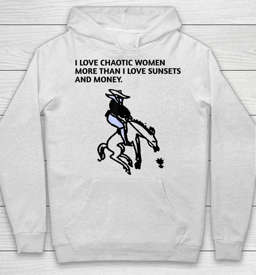 I Love Chaotic Women More Than I Love Sunsets And Money Hoodie