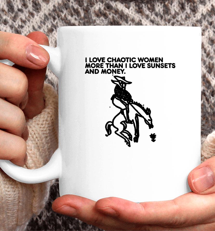 I Love Chaotic Women More Than I Love Sunsets And Money Coffee Mug
