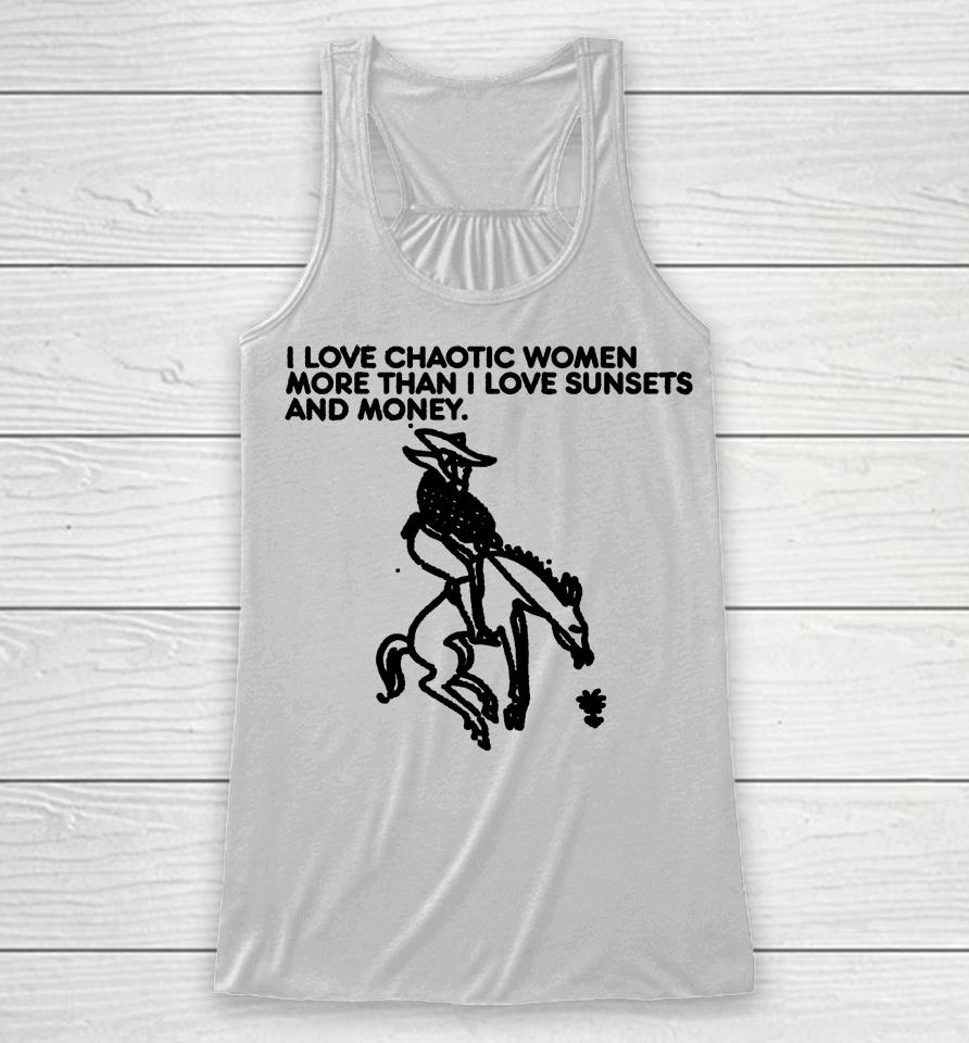 I Love Chaotic Women More Than I Love Sunsets And Money Racerback Tank