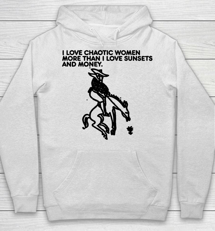 I Love Chaotic Women More Than I Love Sunsets And Money Hoodie