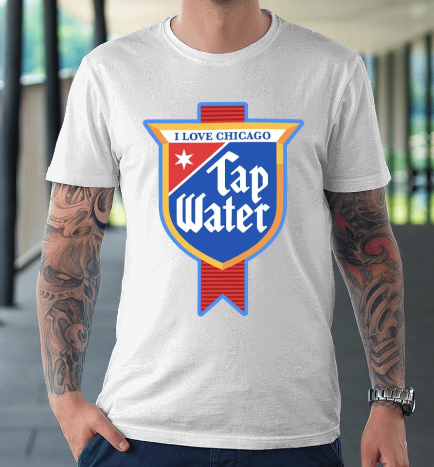 I Love Chicago Tap Water Premium T-Shirt