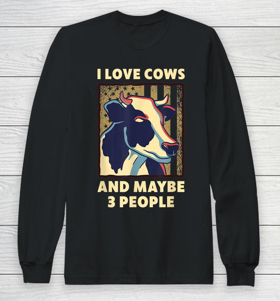 I Love Cows And Maybe 3 People Long Sleeve T-Shirt