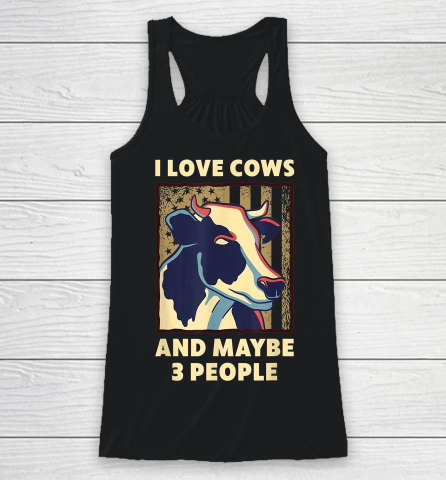 I Love Cows And Maybe 3 People Racerback Tank