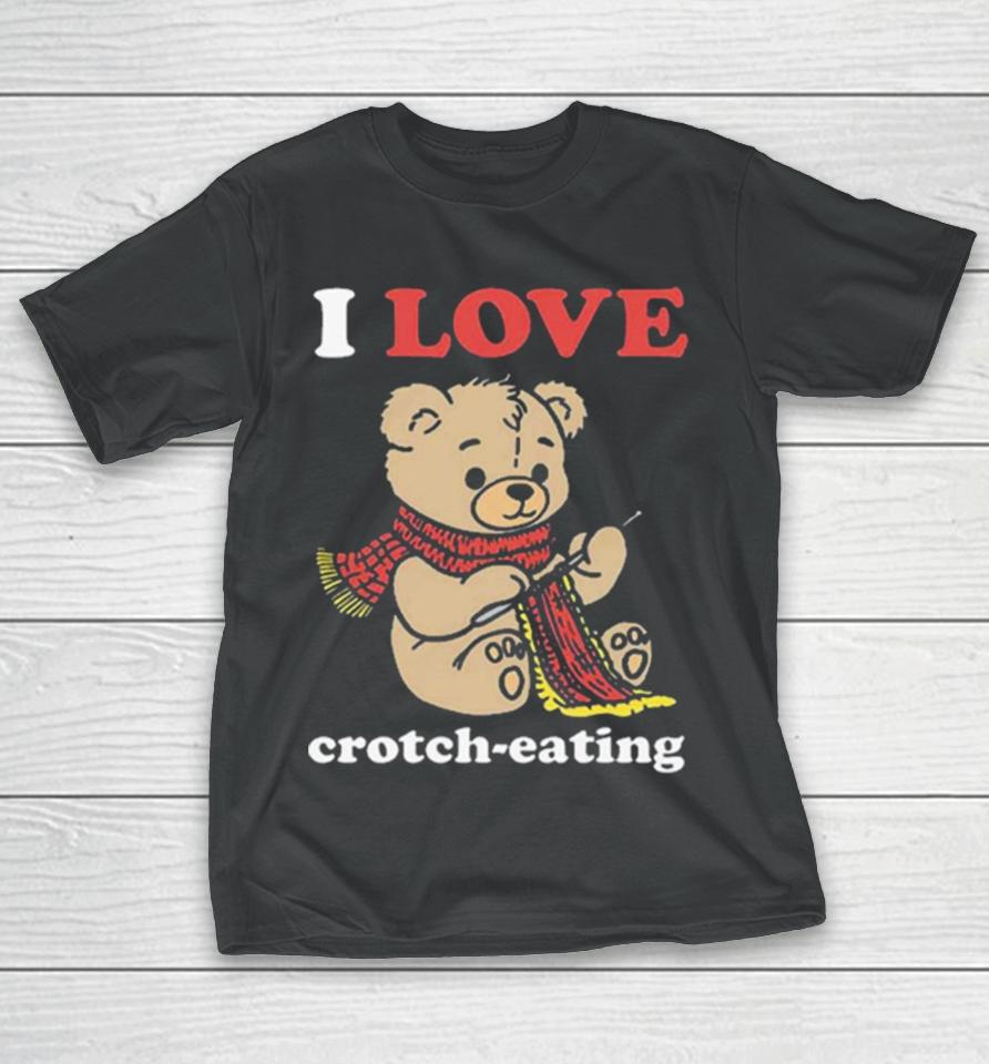I Love Crotch Eating T-Shirt