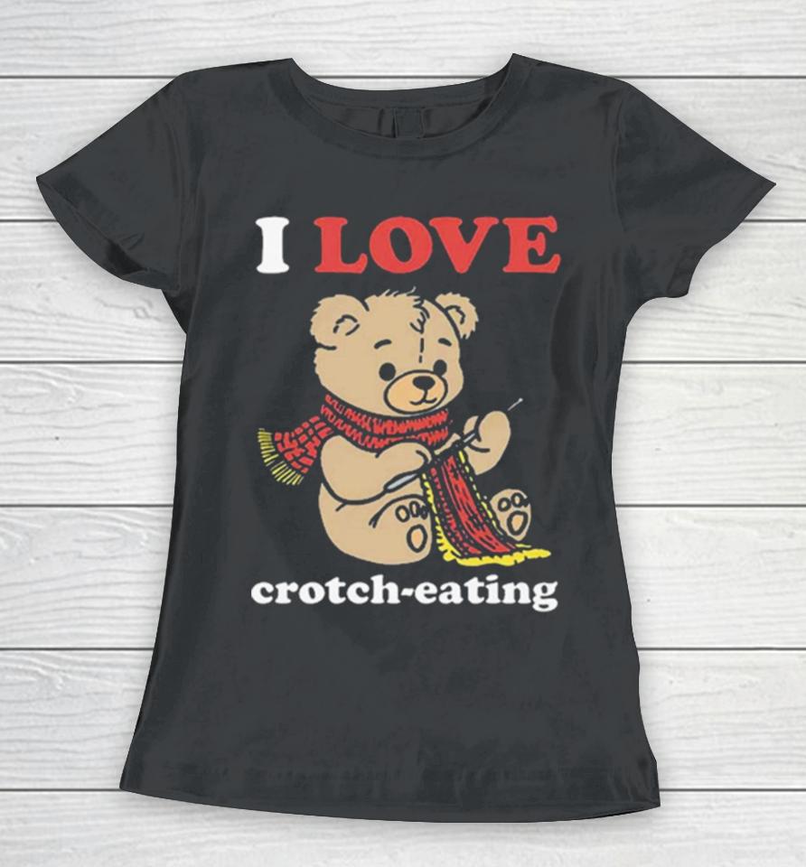 I Love Crotch Eating Women T-Shirt
