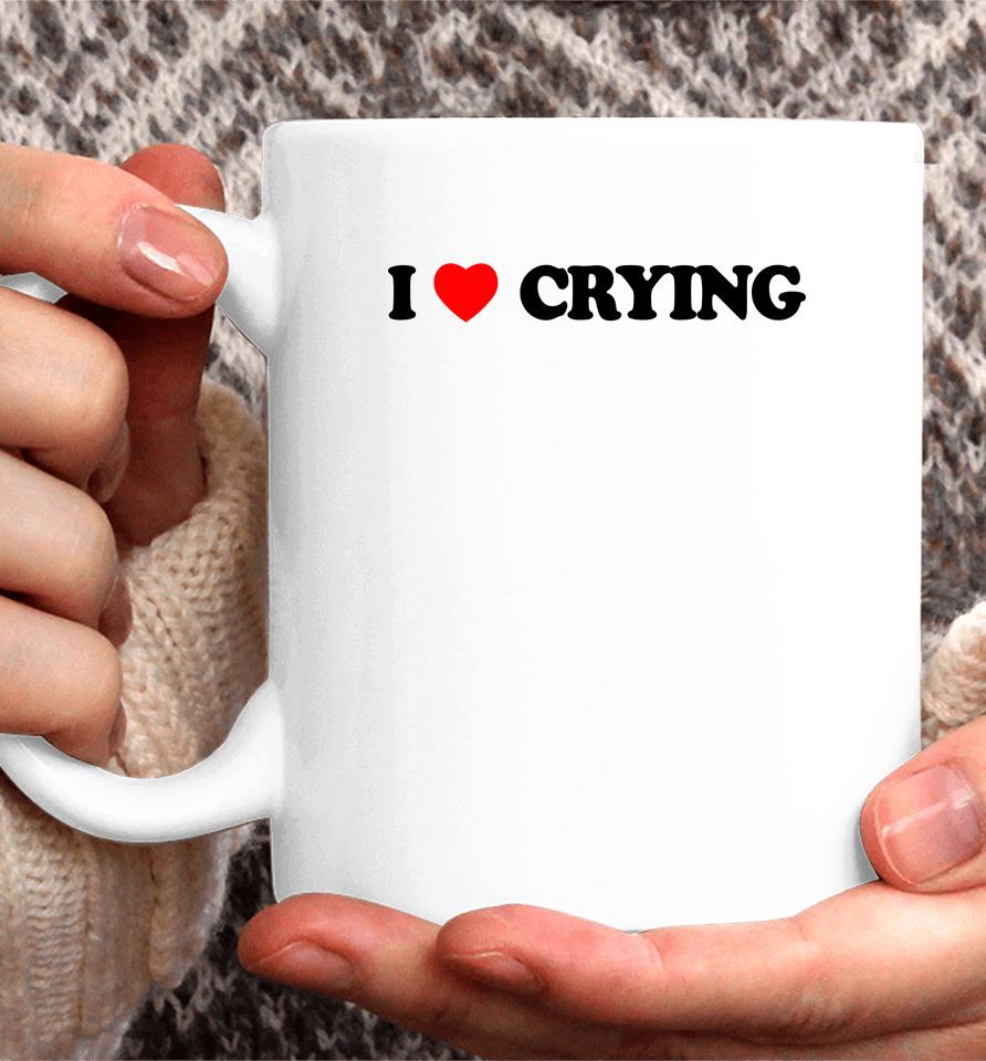 I Love Crying Coffee Mug