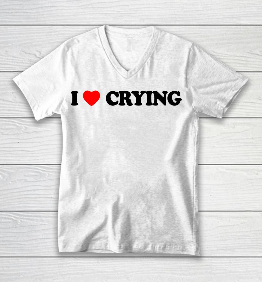 I Love Crying Unisex V-Neck T-Shirt