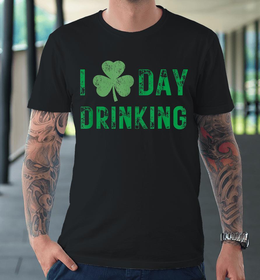 I Love Day Drinking - Shamrock Heart - Love - St Paddy's Day Premium T-Shirt