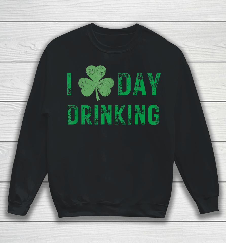 I Love Day Drinking - Shamrock Heart - Love - St Paddy's Day Sweatshirt