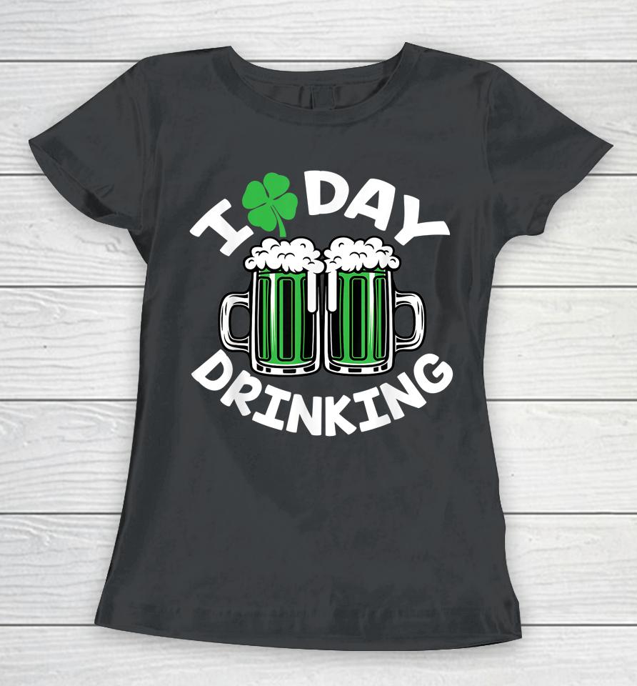I Love Day Drinking St Patricks Day Beer Women T-Shirt