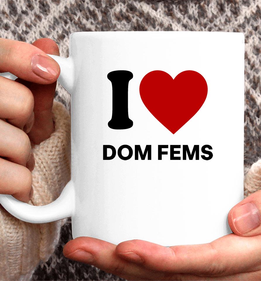 I Love Dom Fems Coffee Mug