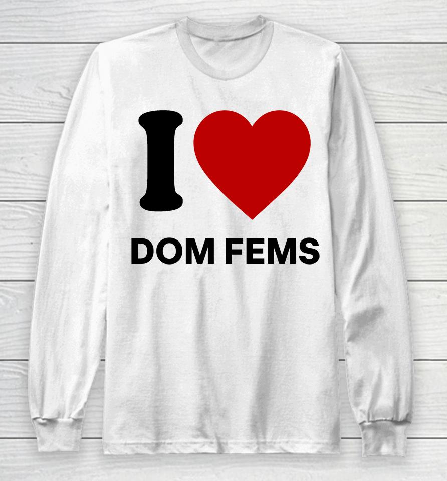 I Love Dom Fems Long Sleeve T-Shirt