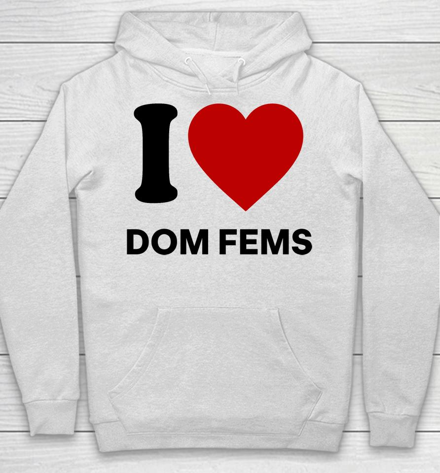 I Love Dom Fems Hoodie