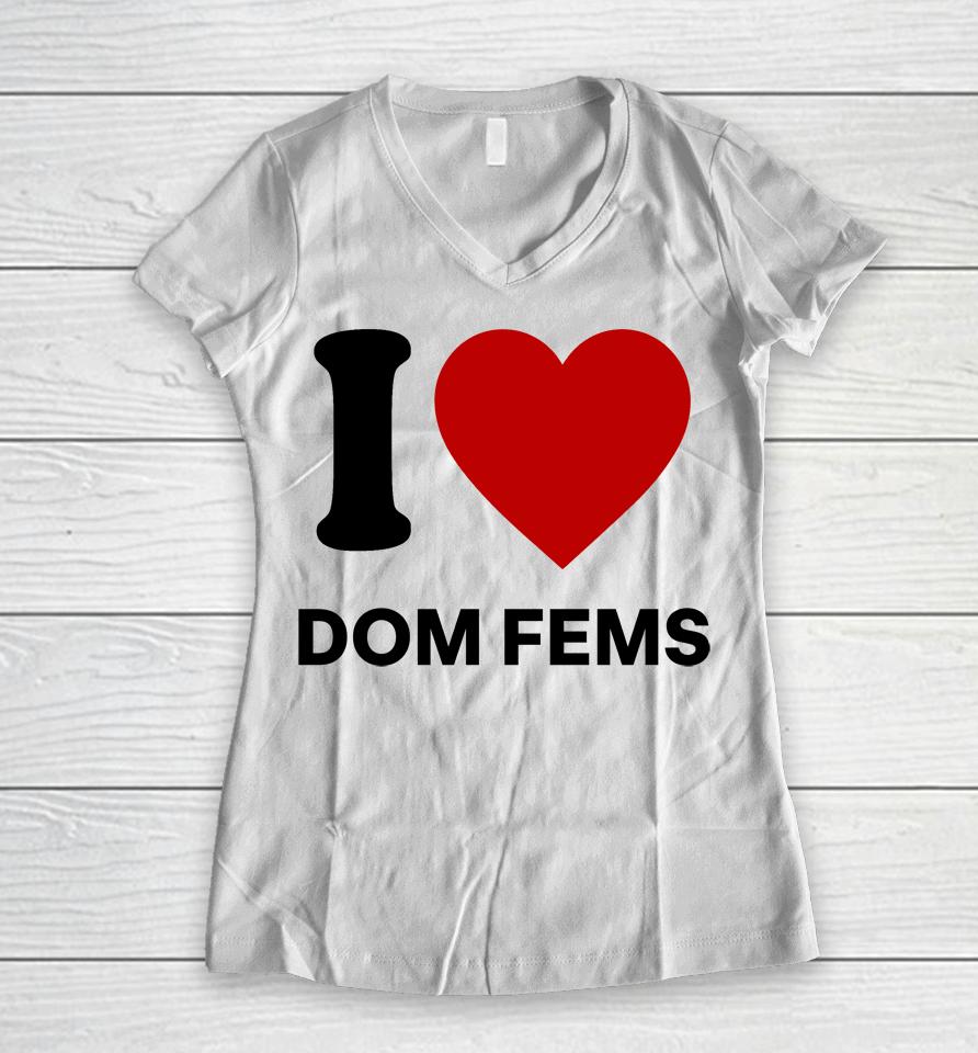 I Love Dom Fems Women V-Neck T-Shirt