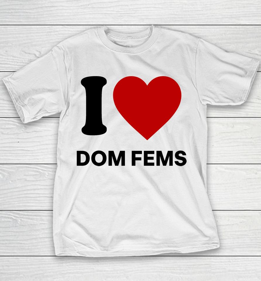 I Love Dom Fems Youth T-Shirt
