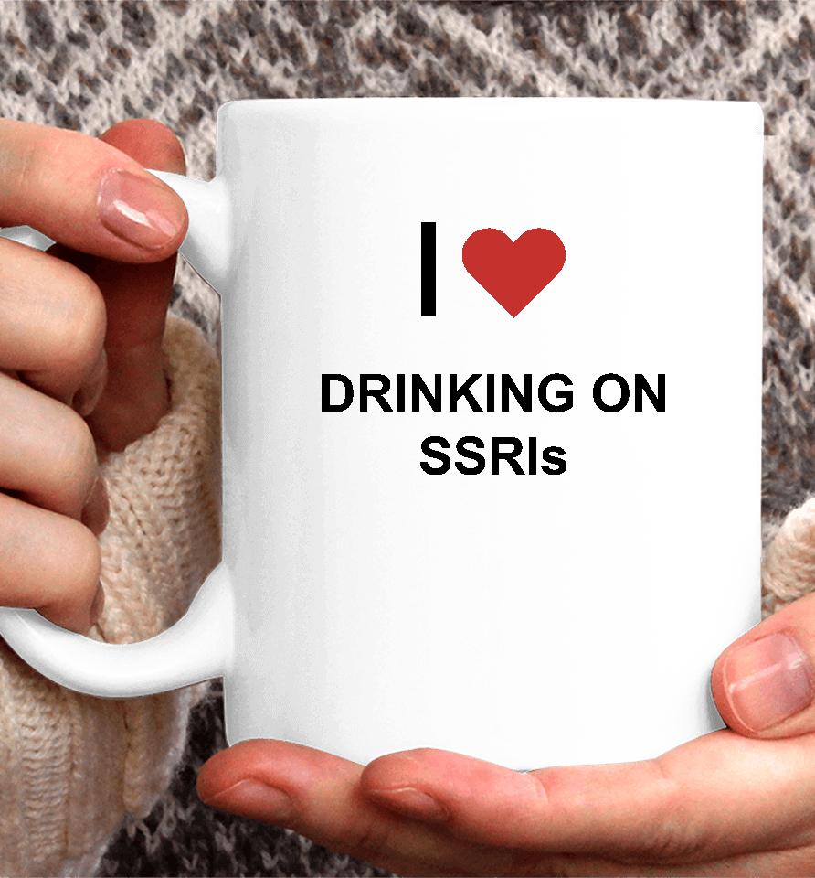 I Love Drinking On Ssris Coffee Mug