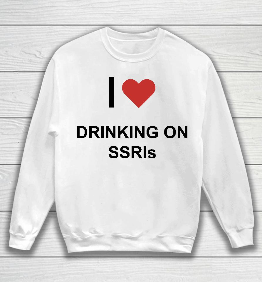 I Love Drinking On Ssris Sweatshirt