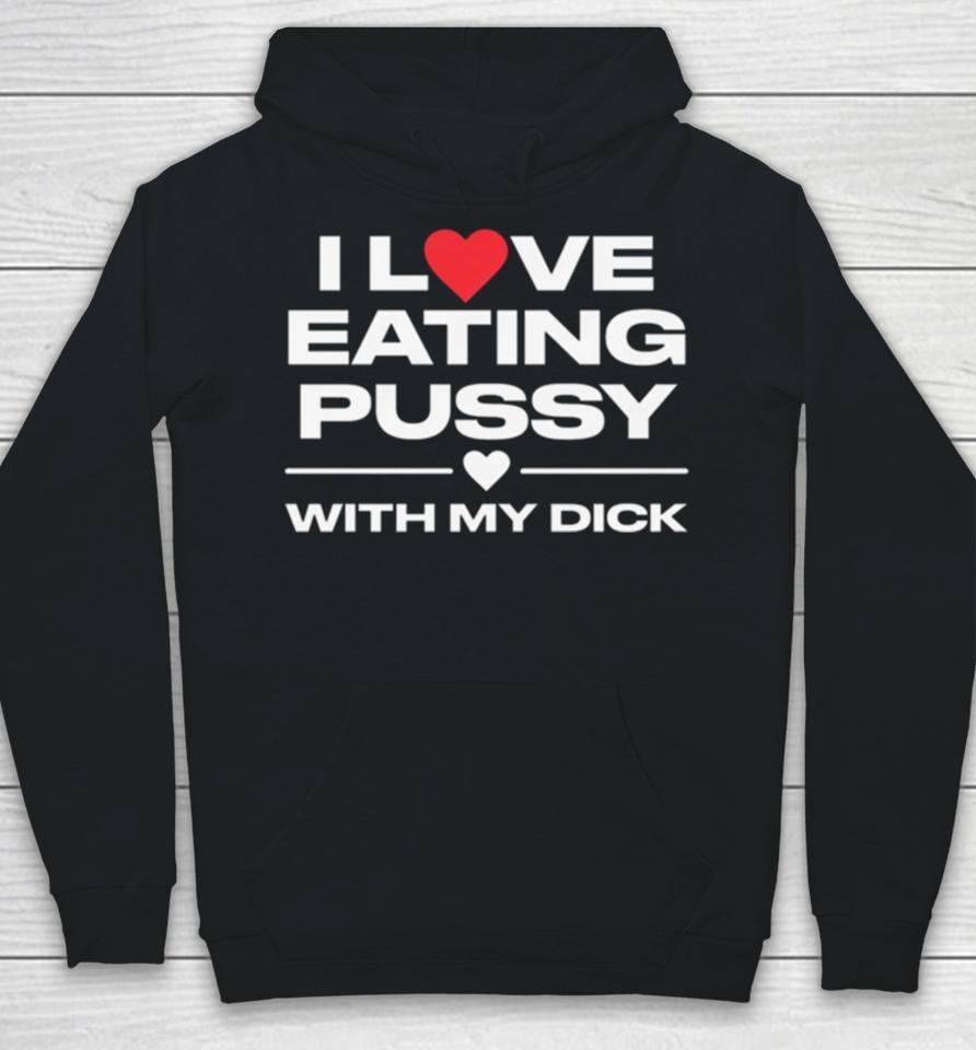 I Love Eating Pussy With My Dick Hoodie