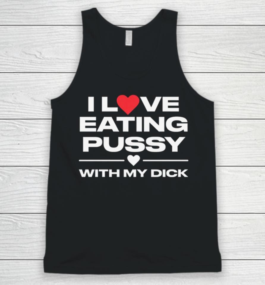 I Love Eating Pussy With My Dick Unisex Tank Top