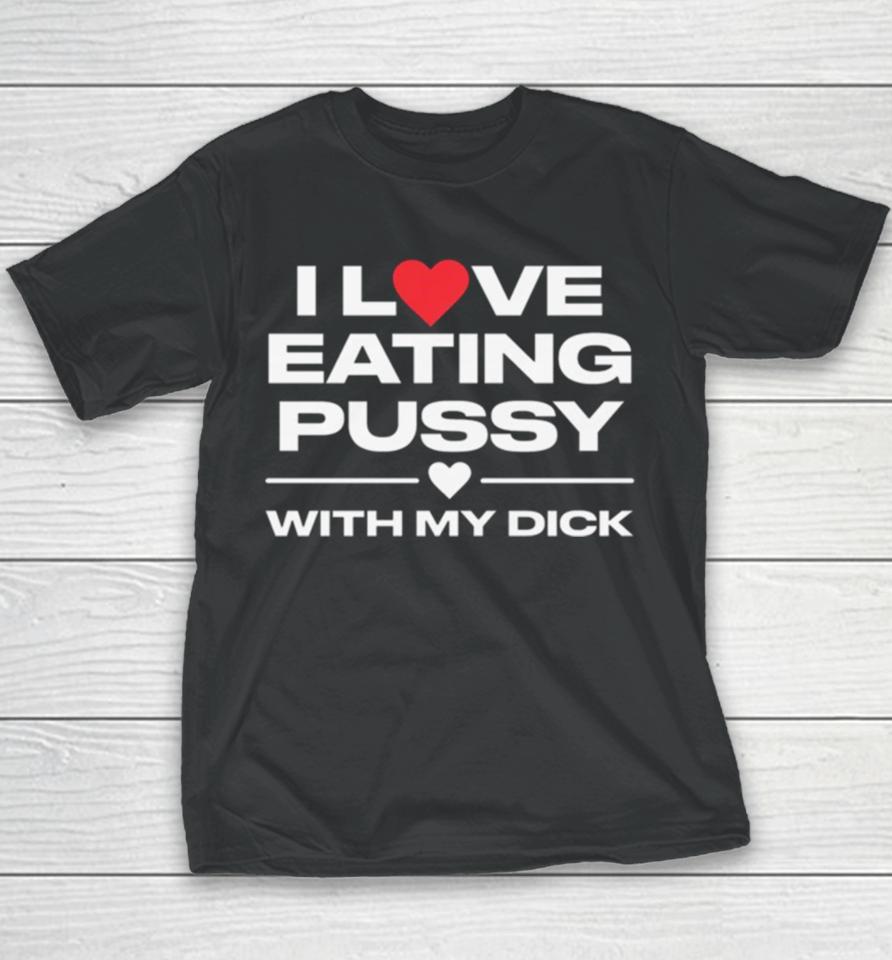 I Love Eating Pussy With My Dick Youth T-Shirt