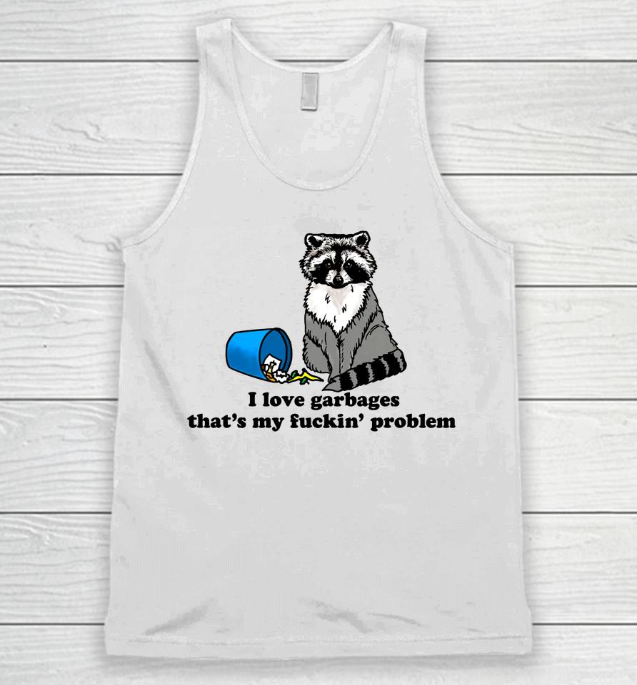 I Love Garbages That's My Fuckin Problem Unisex Tank Top