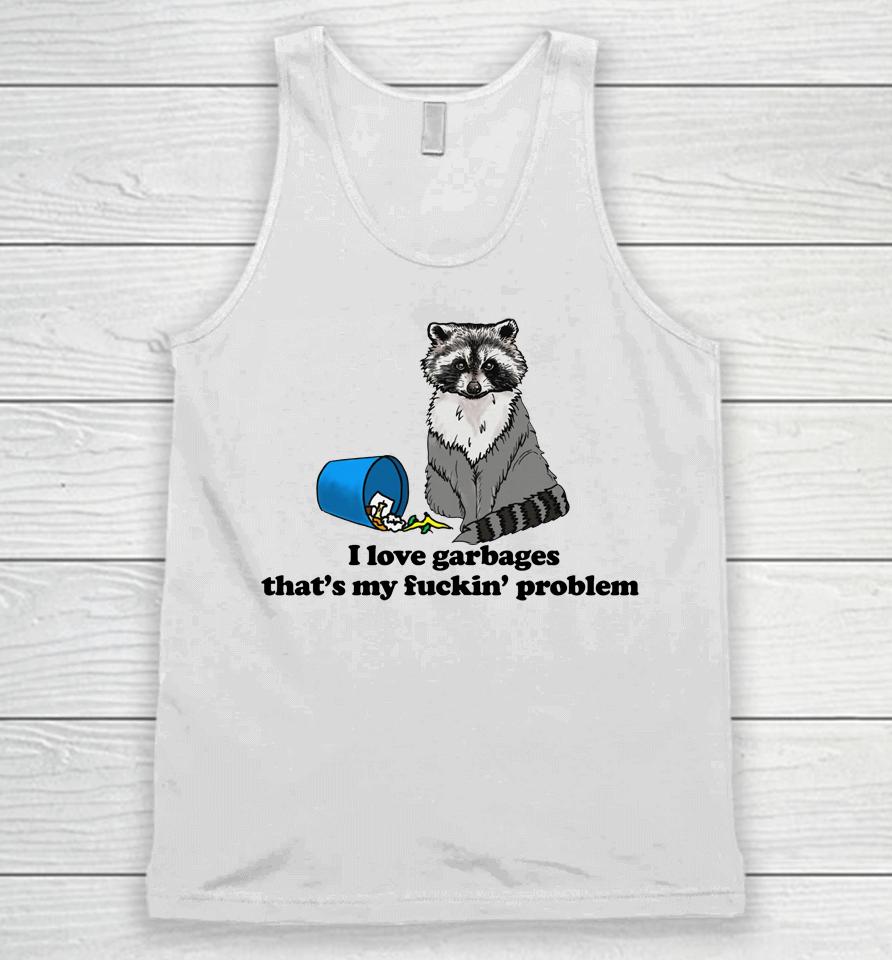 I Love Garbages That's My Fuckin' Problem Unisex Tank Top