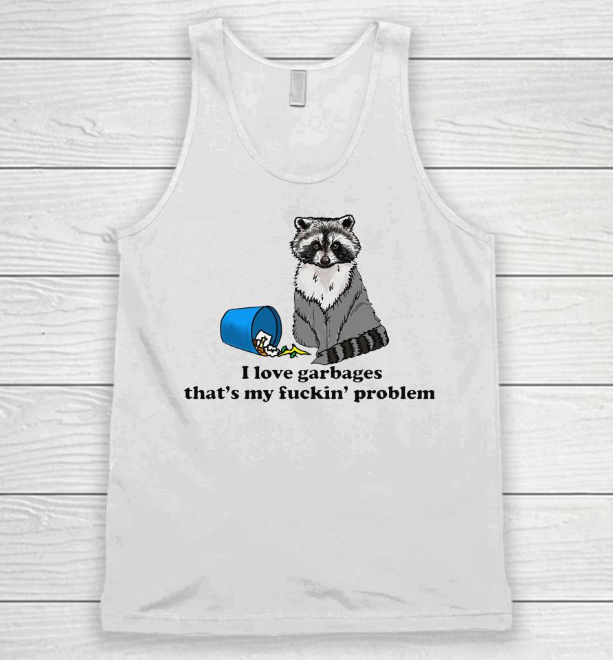 I Love Garbages That's My Fuckin' Problem Unisex Tank Top