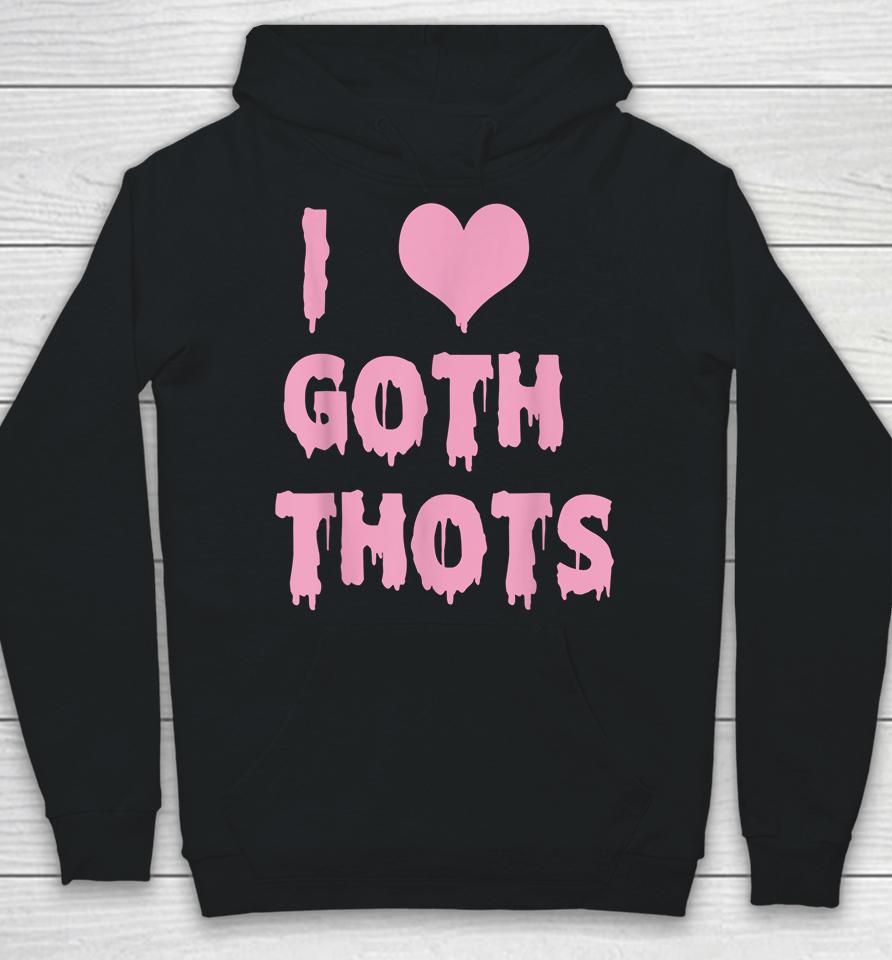 I Love Goth Thots Hoodie