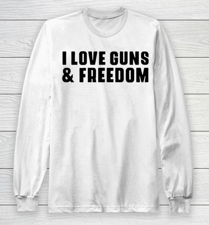 I Love Guns And Freedom Long Sleeve T-Shirt