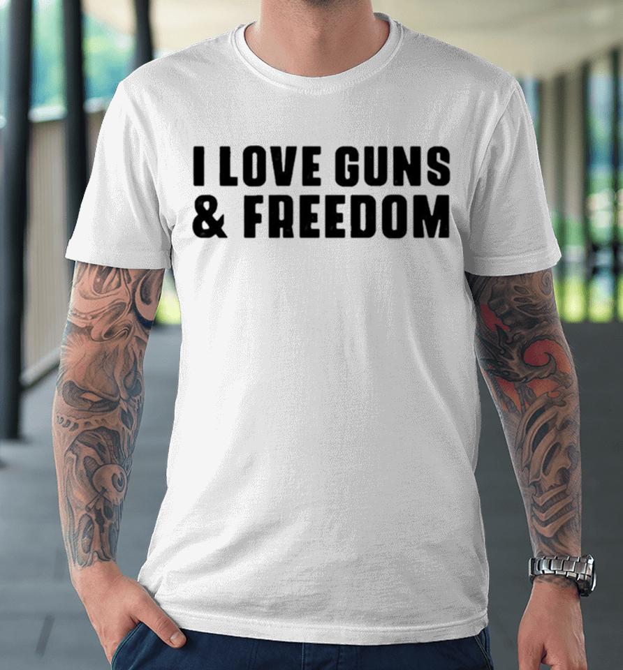 I Love Guns And Freedom Premium T-Shirt