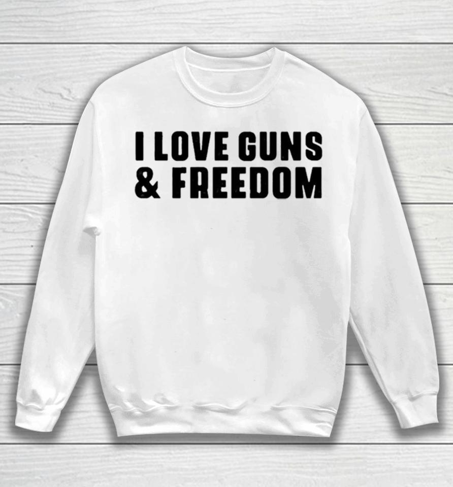 I Love Guns And Freedom Sweatshirt