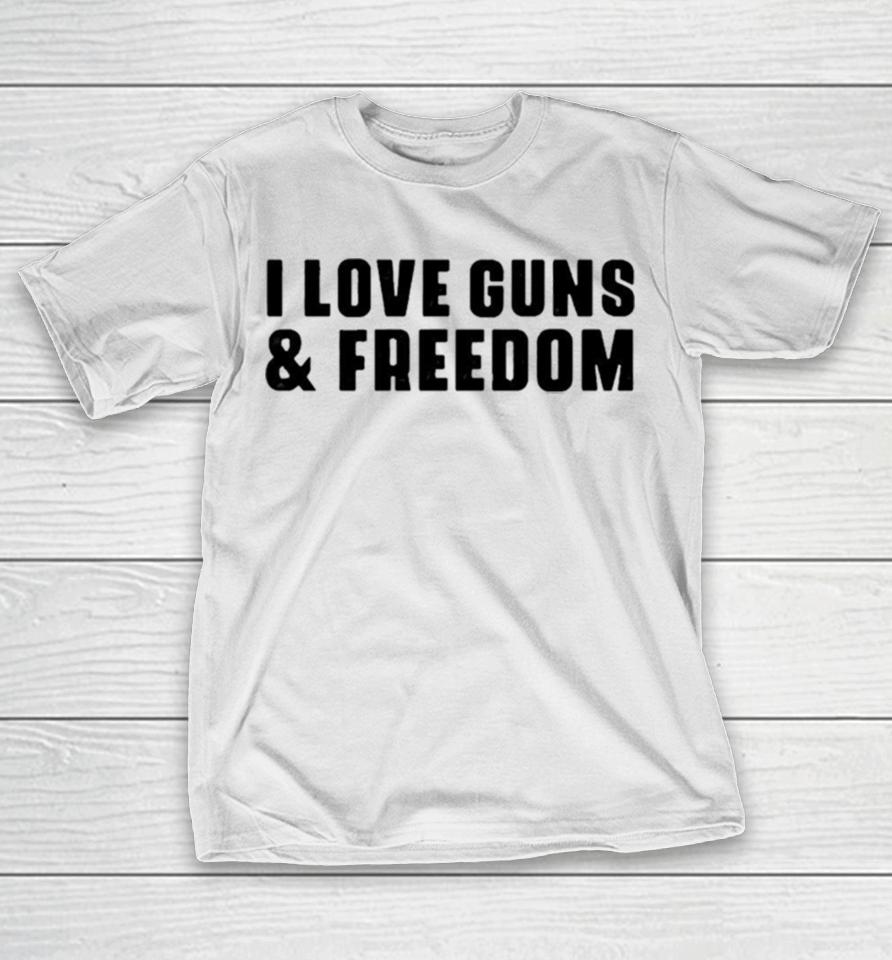 I Love Guns And Freedom T-Shirt