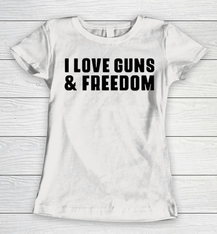I Love Guns And Freedom Women T-Shirt