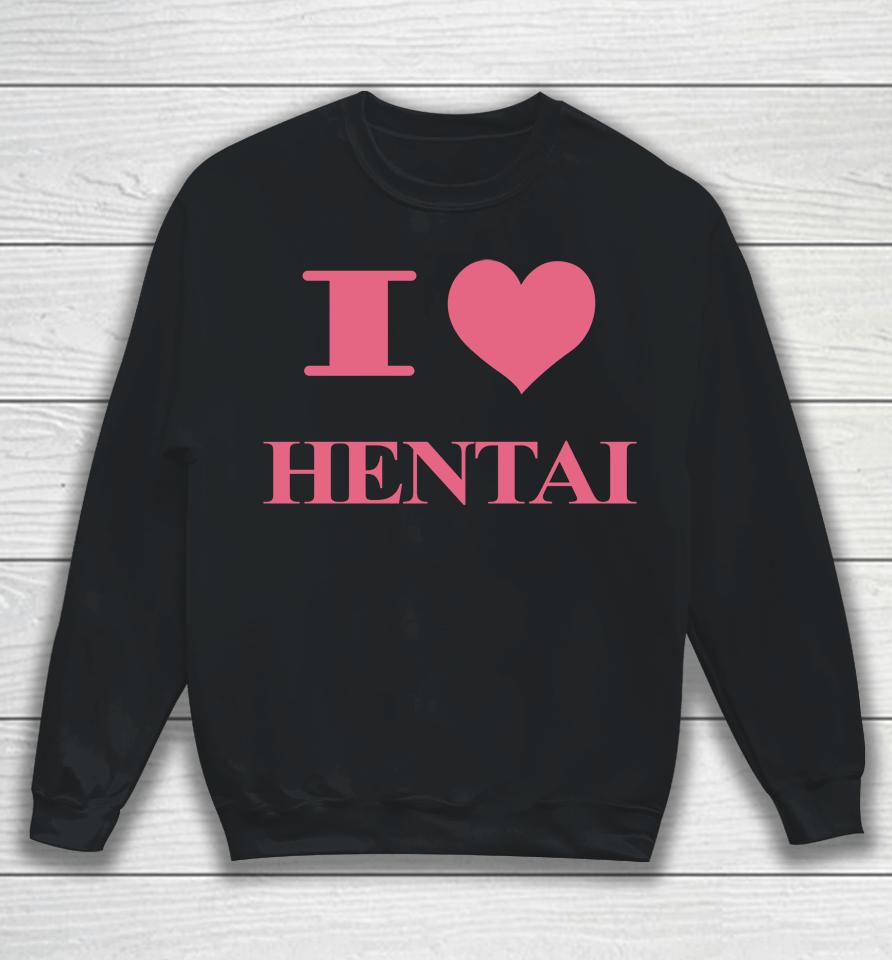 I Love Hentai Harddrivemag Sweatshirt