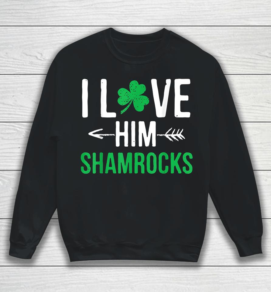 I Love Him Shamrocks St Patrick's Day Couples Sweatshirt