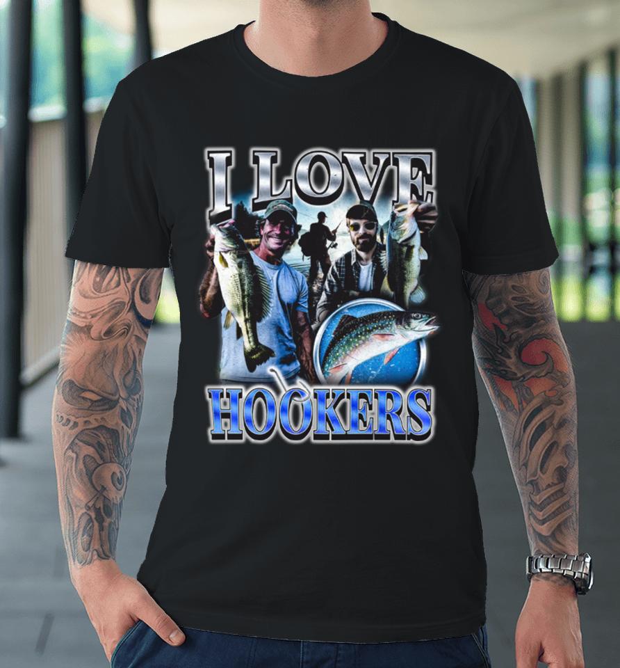 I Love Hookers Fisherman Premium T-Shirt