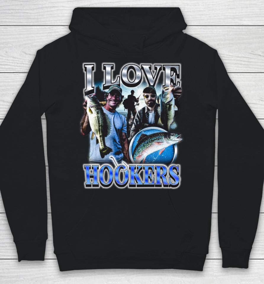 I Love Hookers Fisherman Hoodie