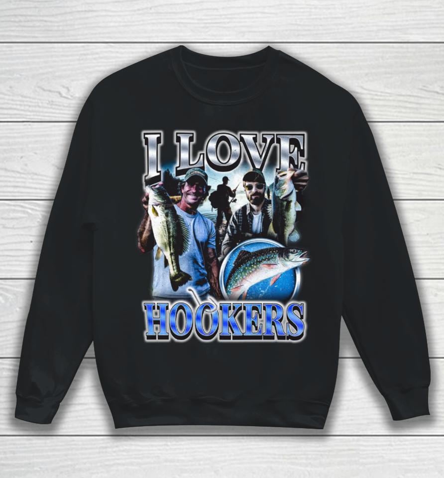 I Love Hookers Fisherman Sweatshirt