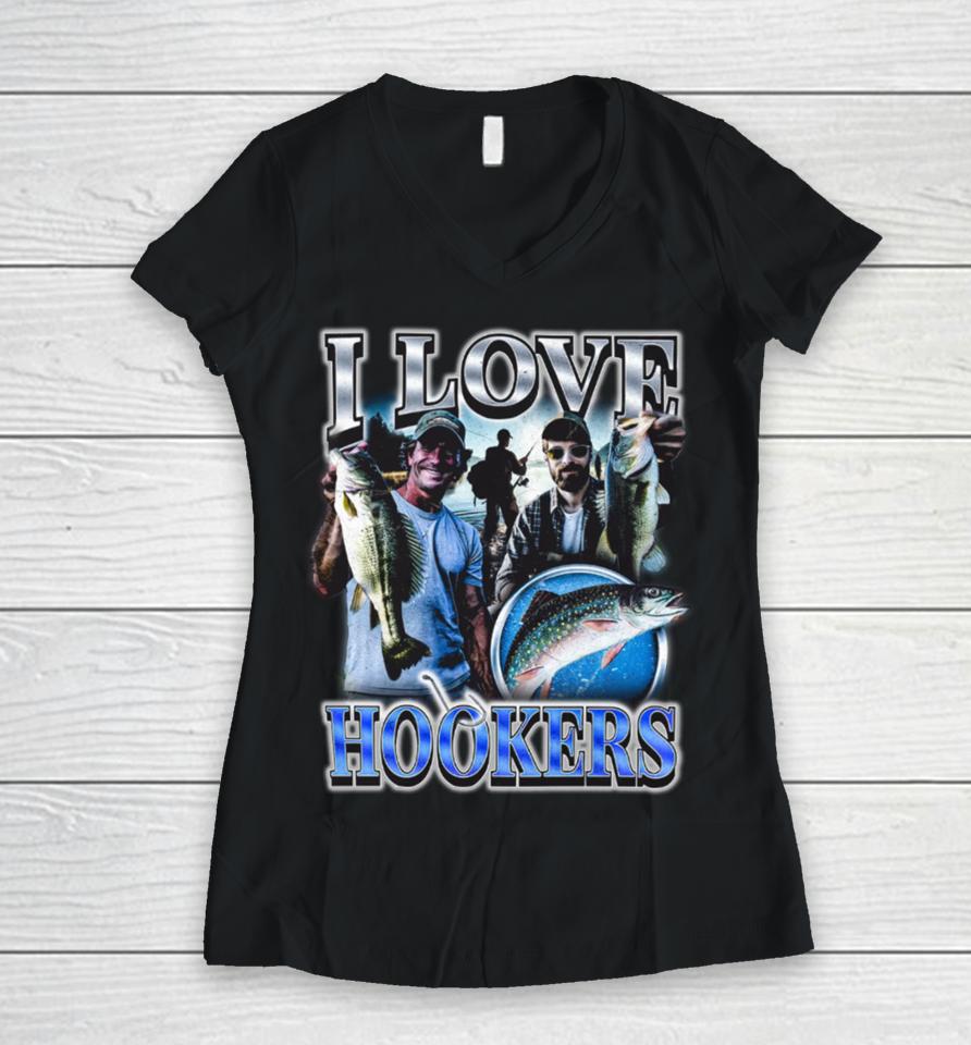 I Love Hookers Fisherman Women V-Neck T-Shirt