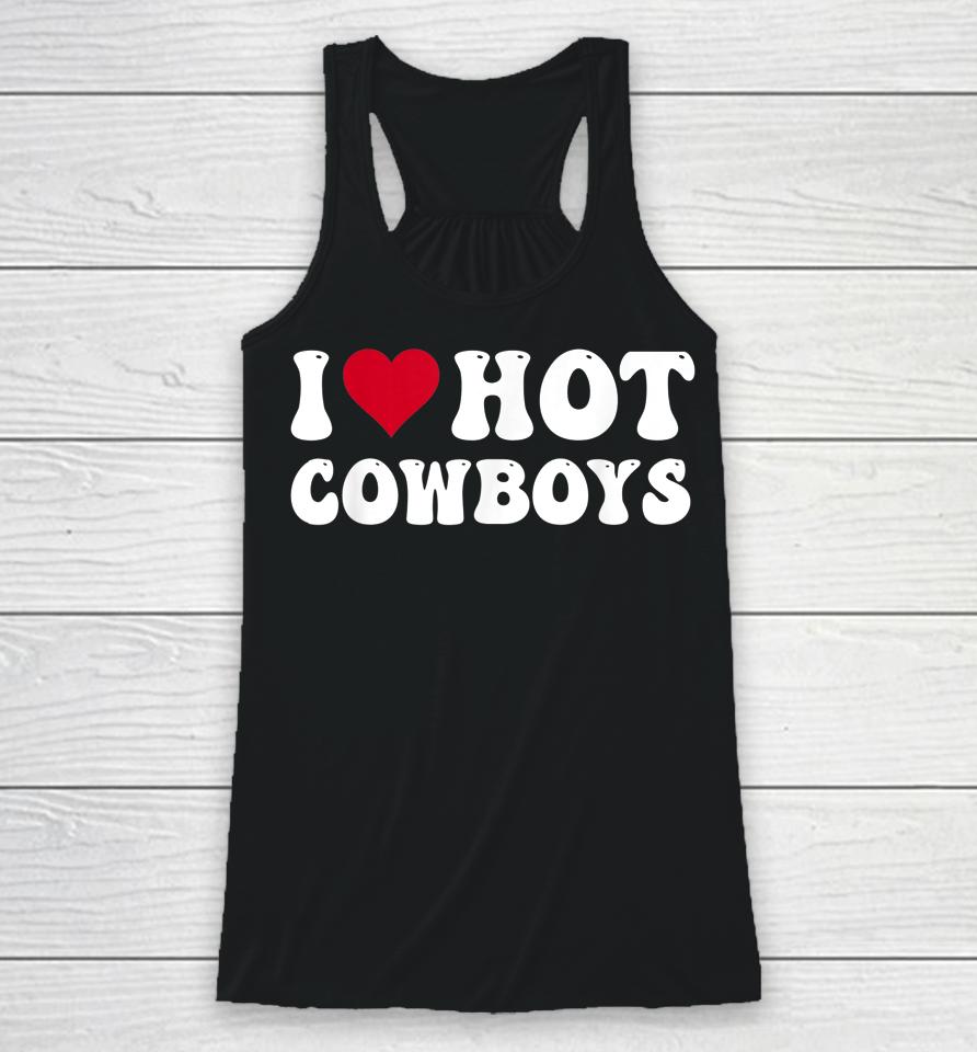 I Love Hot Cowboys I Heart Cowboys Funny Country Western Racerback Tank