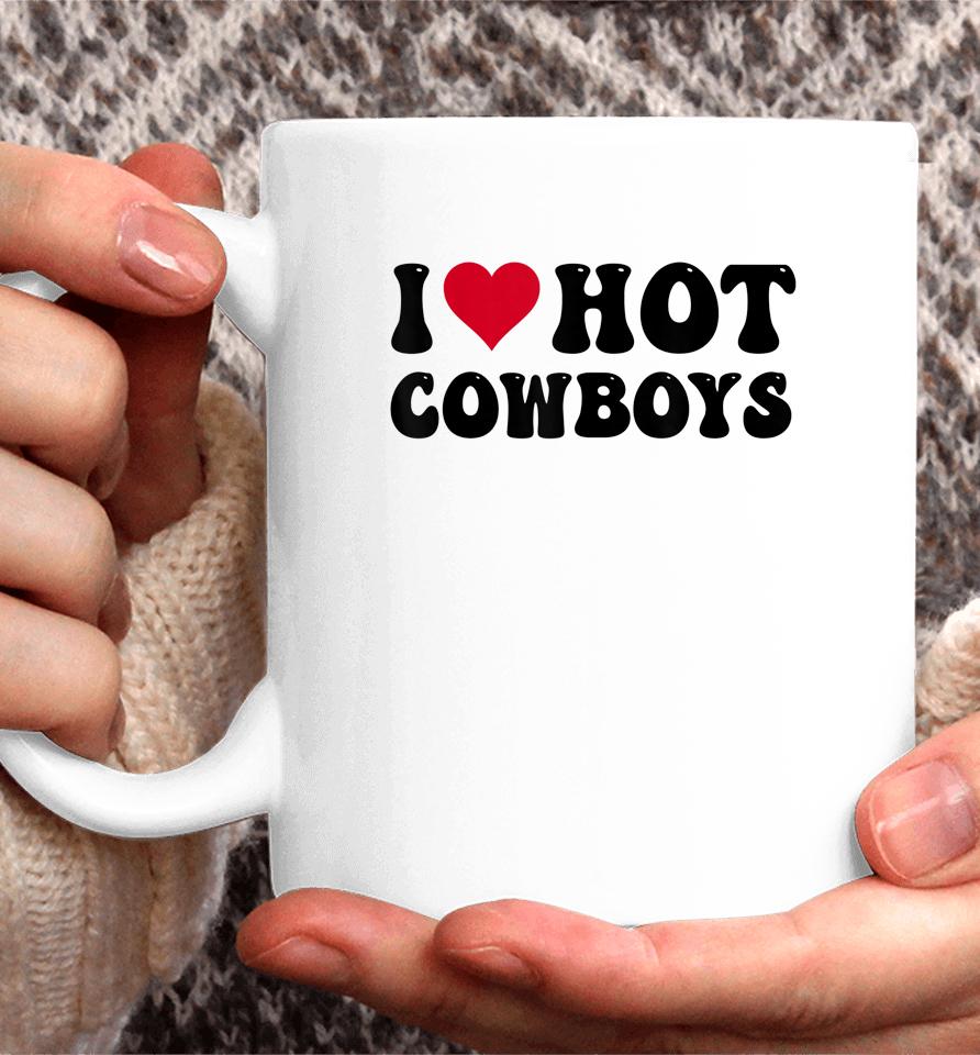 I Love Hot Cowboys I Heart Cowboys Funny Country Western Coffee Mug