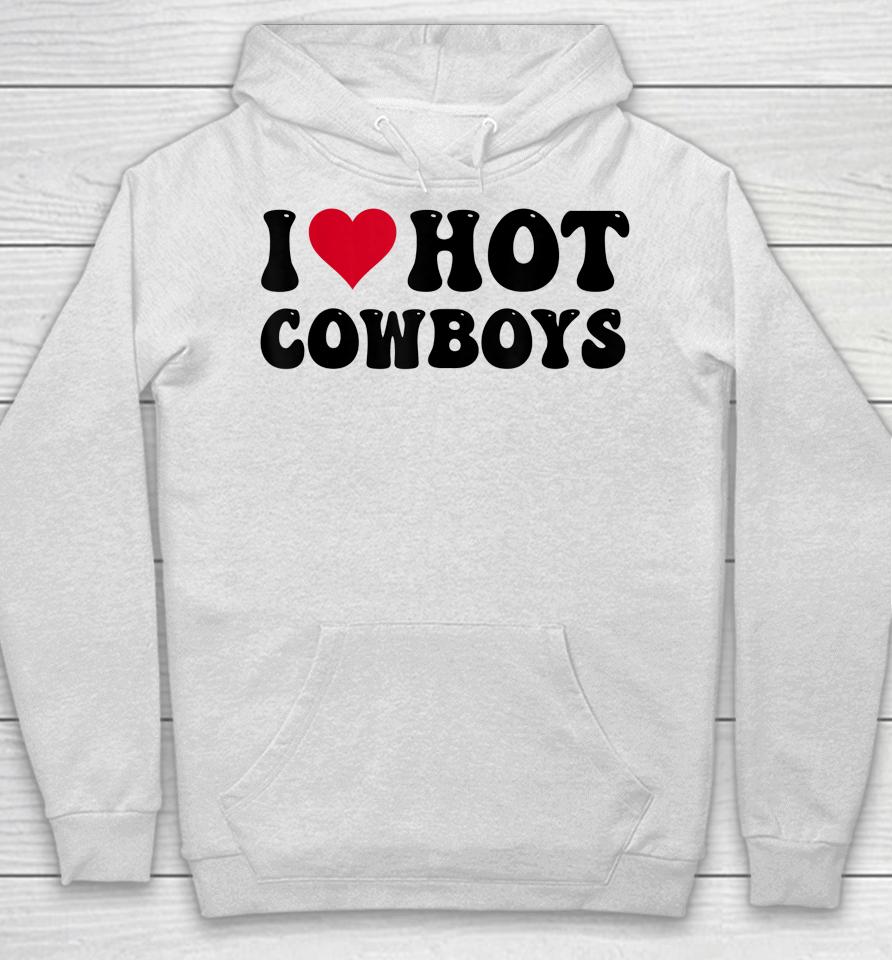 I Love Hot Cowboys I Heart Cowboys Funny Country Western Hoodie