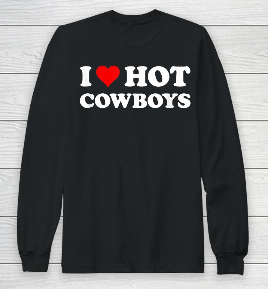 I Love Hot Cowboys Long Sleeve T-Shirt