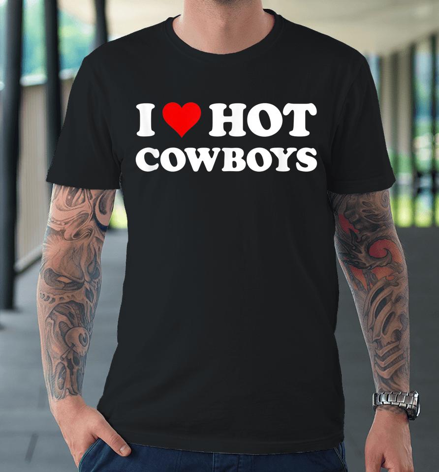 I Love Hot Cowboys Premium T-Shirt