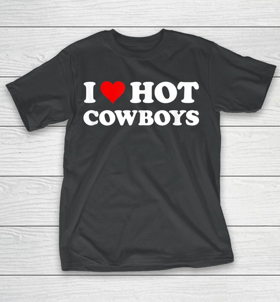 I Love Hot Cowboys T-Shirt