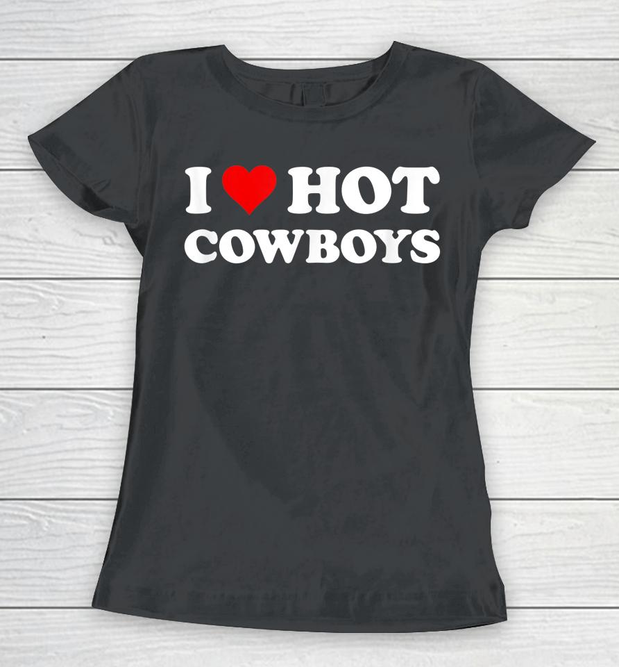 I Love Hot Cowboys Women T-Shirt