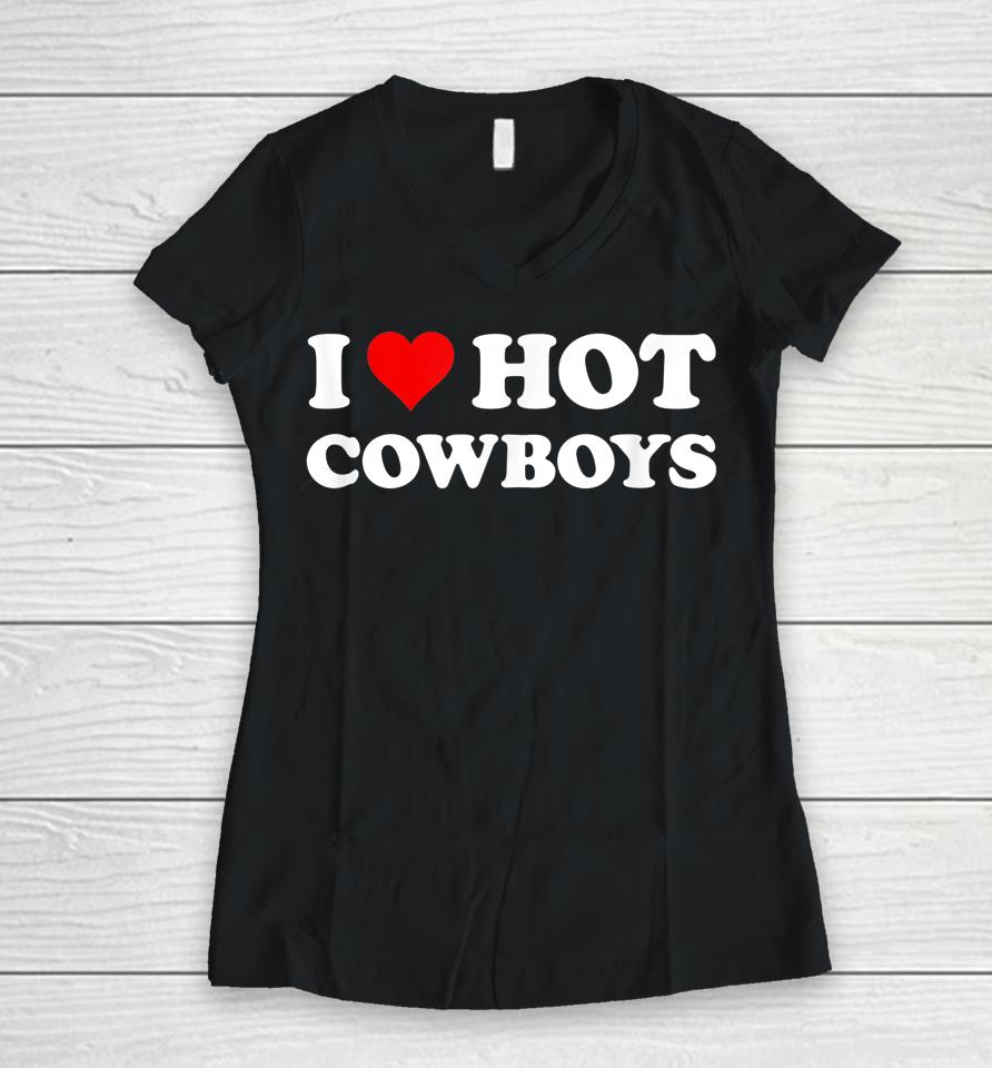 I Love Hot Cowboys Women V-Neck T-Shirt