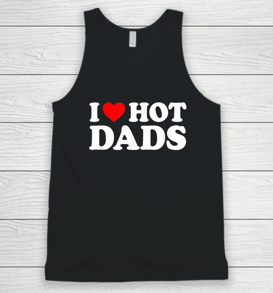 I Love Hot Dads Unisex Tank Top