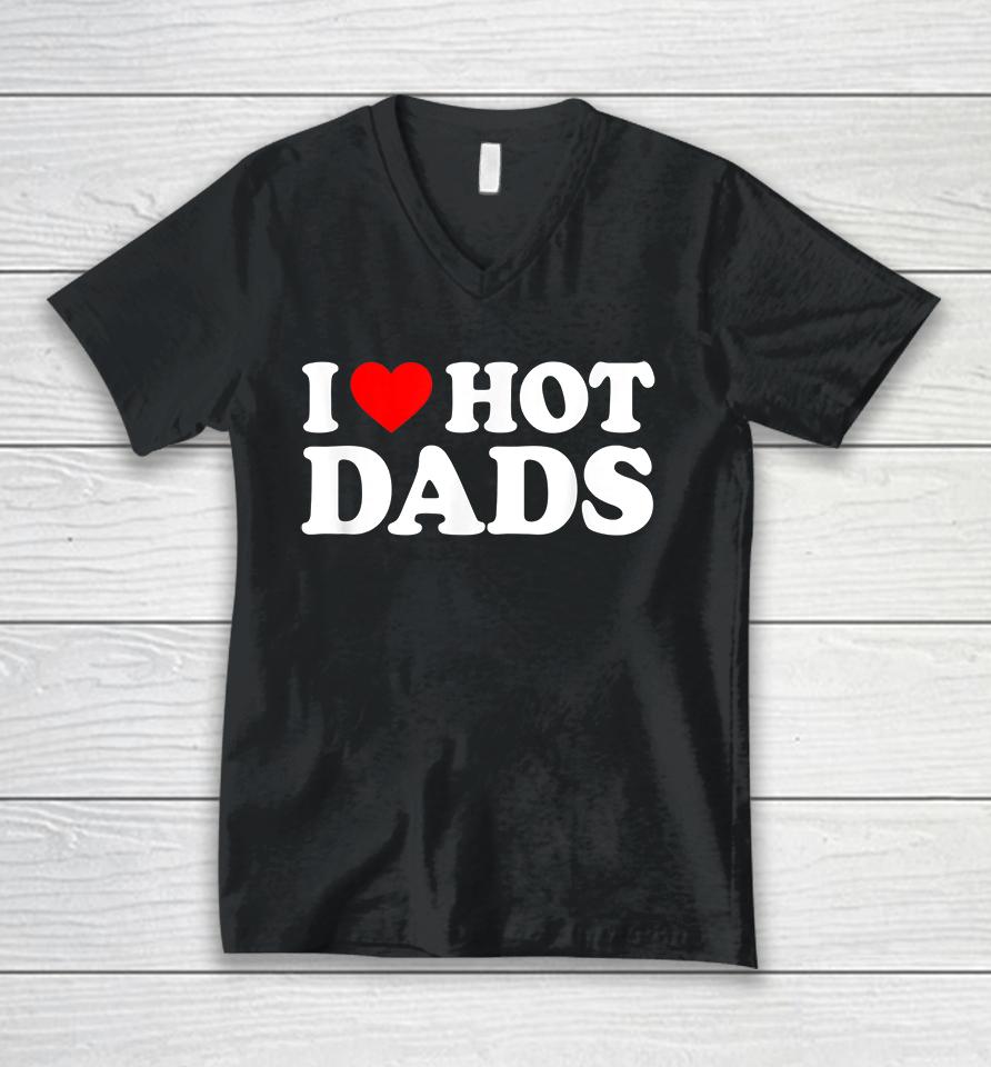 I Love Hot Dads Unisex V-Neck T-Shirt